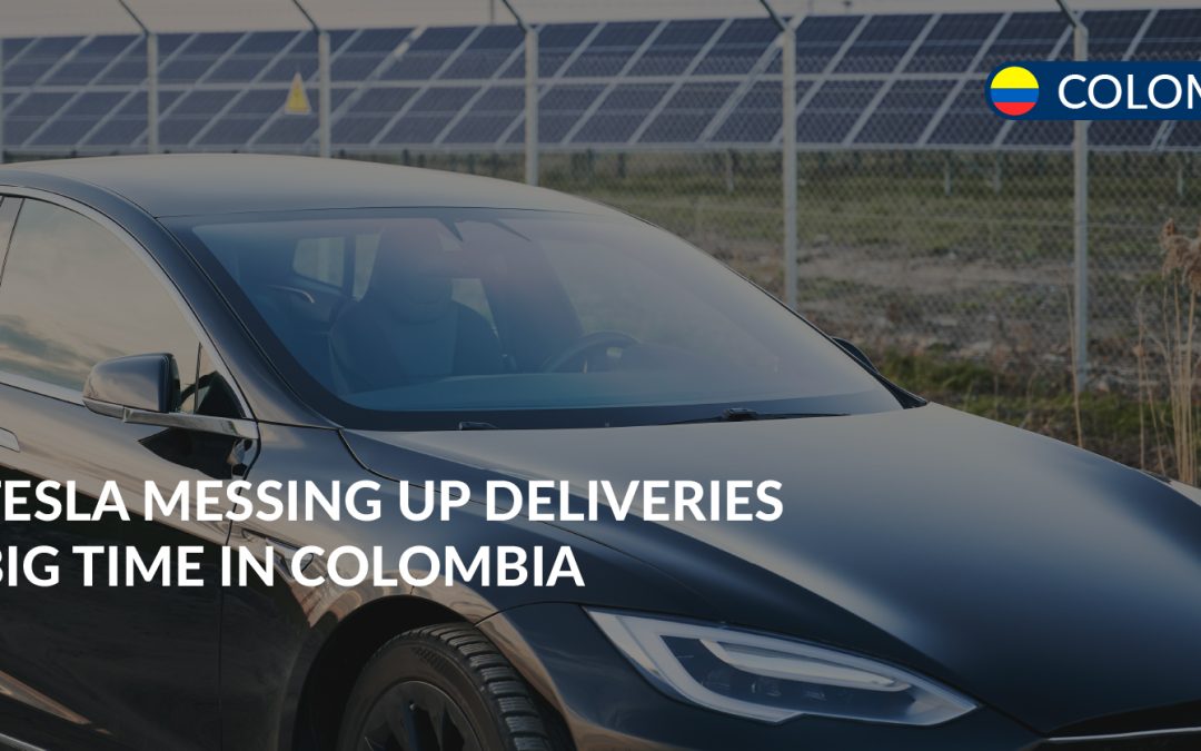tesla mess up deliveries in colombia