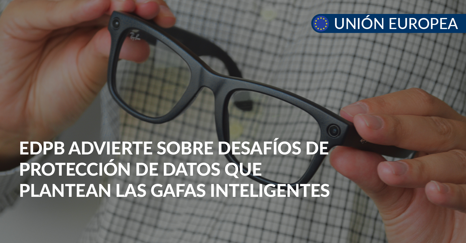 proteccion de datos gafas inteligentes proteccion de datos gafas inteligentes
